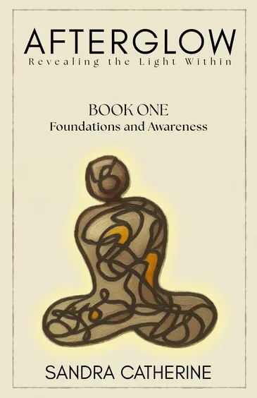 Afterglow Book One — Foundations and Awareness by Sandra Catherine
